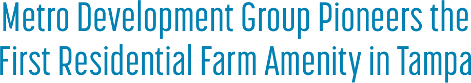 Metro Development Group Pioneers the First Residential Farm Ame